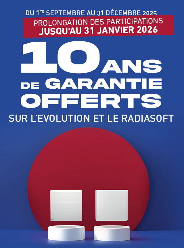 Du 1er septembre 2025 au 31 janvier 2026 - 10 ans de Garantie offerts sur EVOLUTION et RADIASOFT